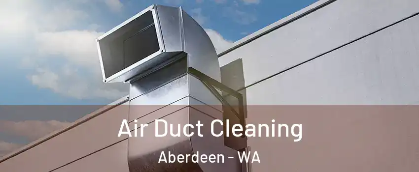  Air Duct Cleaning Aberdeen - WA