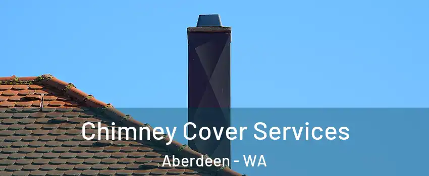  Chimney Cover Services Aberdeen - WA