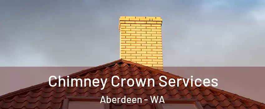Chimney Crown Services Aberdeen - WA