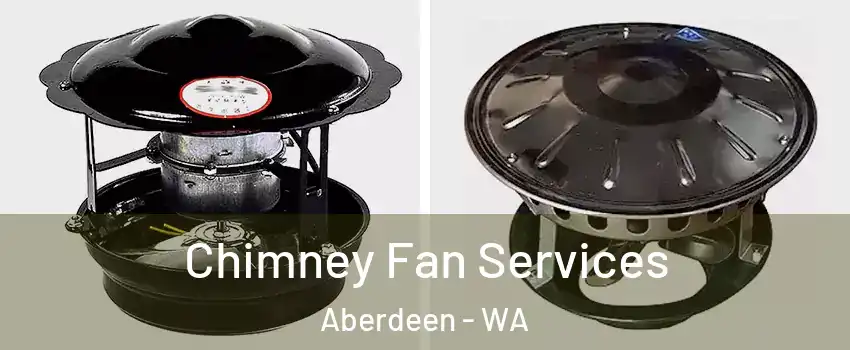  Chimney Fan Services Aberdeen - WA