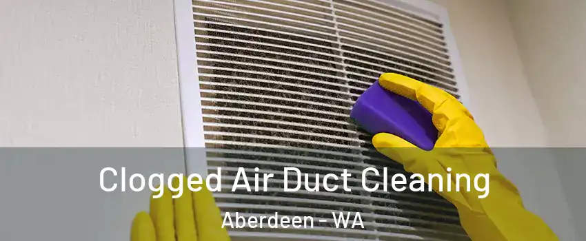  Clogged Air Duct Cleaning Aberdeen - WA