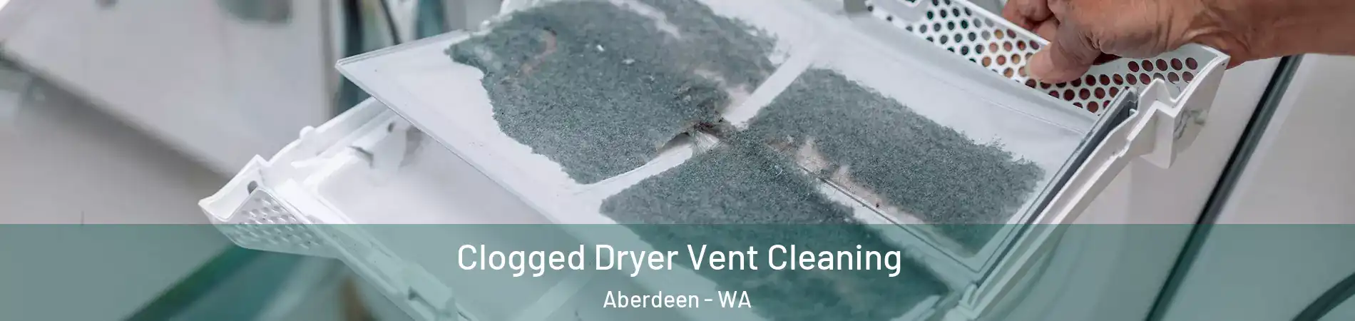  Clogged Dryer Vent Cleaning Aberdeen - WA