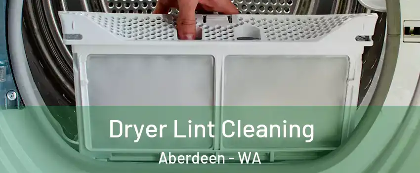  Dryer Lint Cleaning Aberdeen - WA
