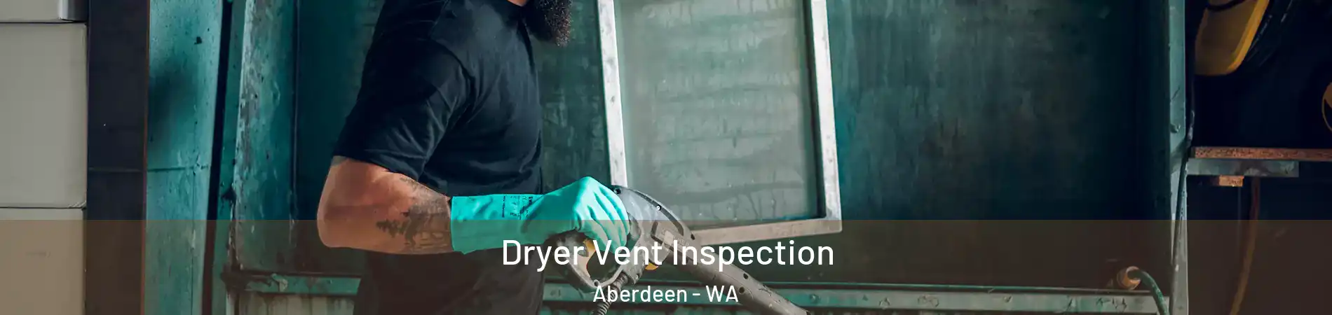  Dryer Vent Inspection Aberdeen - WA