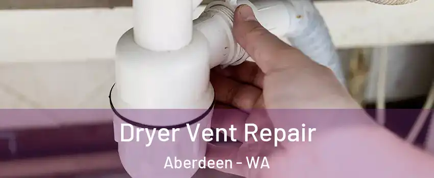  Dryer Vent Repair Aberdeen - WA