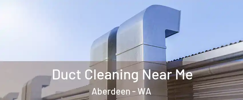  Duct Cleaning Near Me Aberdeen - WA