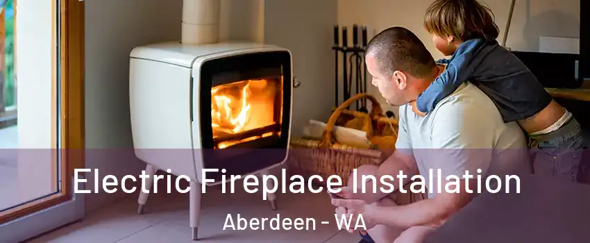  Electric Fireplace Installation Aberdeen - WA