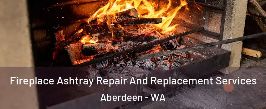 Fireplace Ashtray Repair And Replacement Services Aberdeen - WA