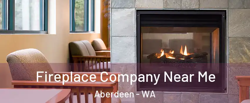  Fireplace Company Near Me Aberdeen - WA