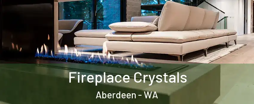  Fireplace Crystals Aberdeen - WA