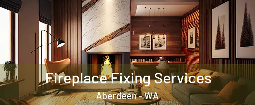  Fireplace Fixing Services Aberdeen - WA