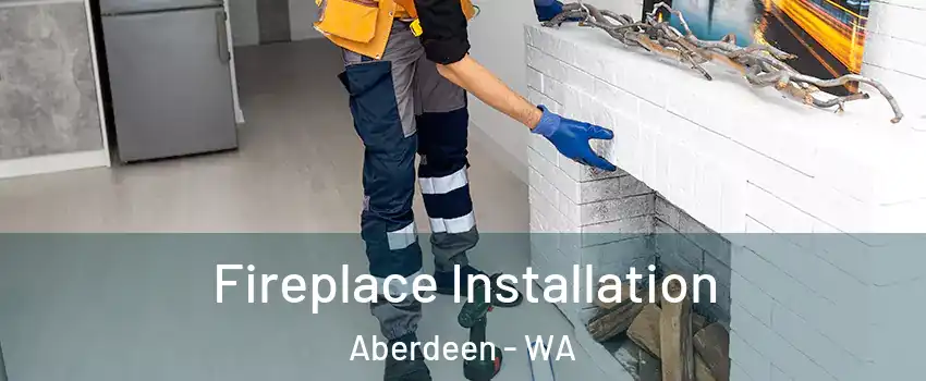  Fireplace Installation Aberdeen - WA