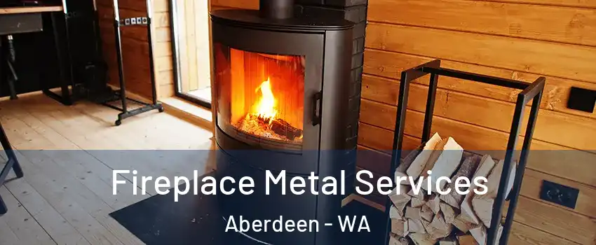  Fireplace Metal Services Aberdeen - WA