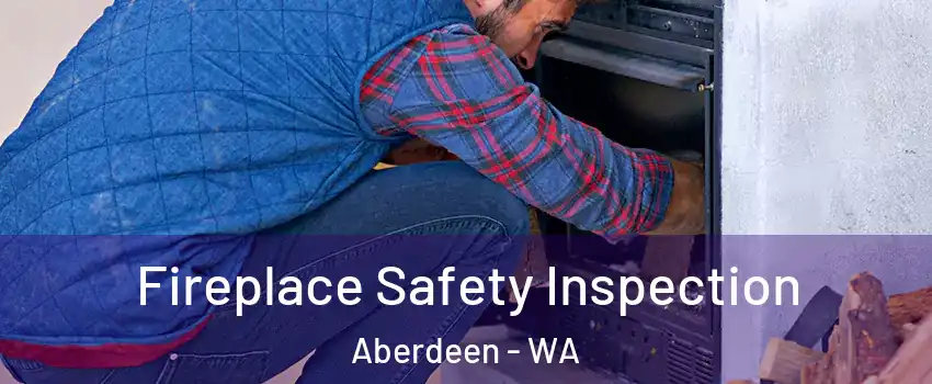  Fireplace Safety Inspection Aberdeen - WA