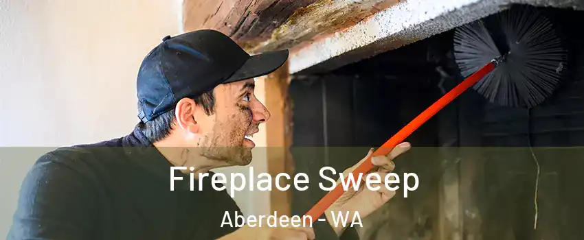 Fireplace Sweep Aberdeen - WA