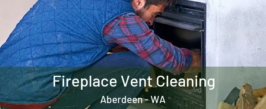  Fireplace Vent Cleaning Aberdeen - WA