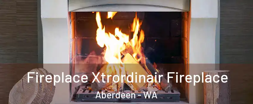 Fireplace Xtrordinair Fireplace Aberdeen - WA