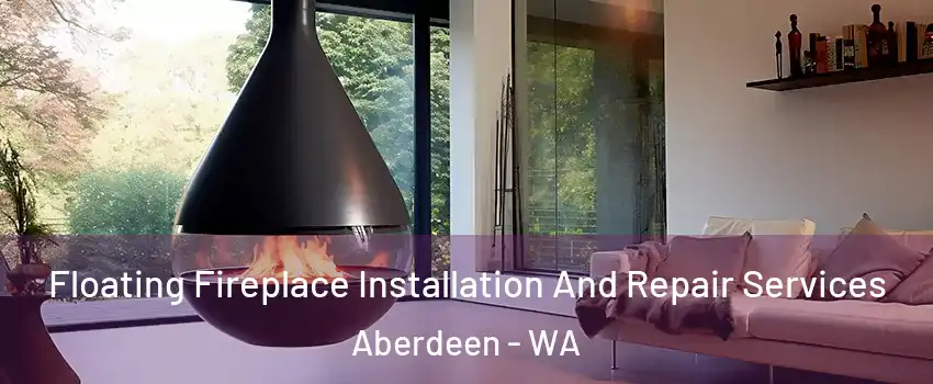  Floating Fireplace Installation And Repair Services Aberdeen - WA
