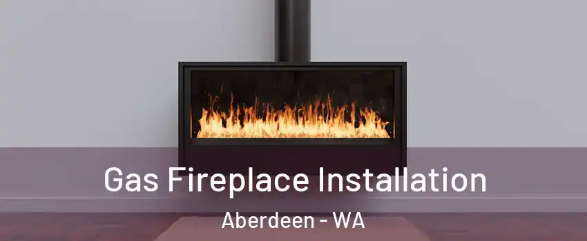  Gas Fireplace Installation Aberdeen - WA