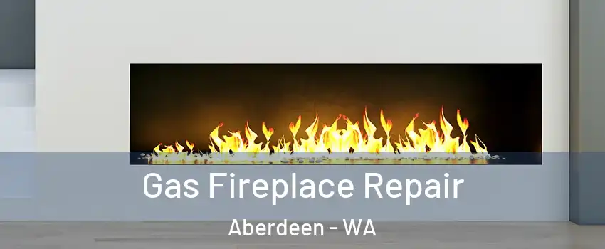  Gas Fireplace Repair Aberdeen - WA