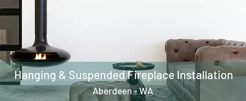  Hanging & Suspended Fireplace Installation Aberdeen - WA