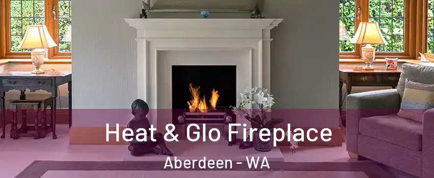  Heat & Glo Fireplace Aberdeen - WA