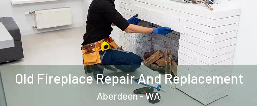  Old Fireplace Repair And Replacement Aberdeen - WA