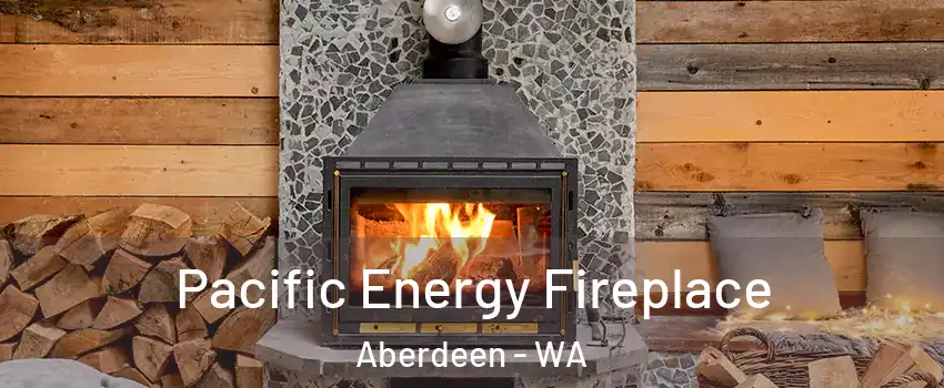  Pacific Energy Fireplace Aberdeen - WA