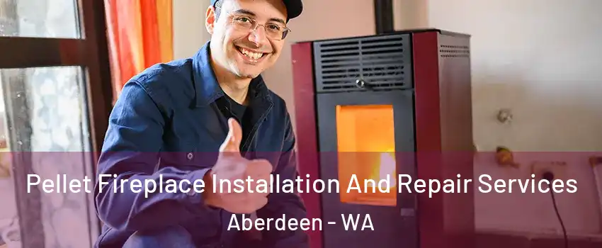  Pellet Fireplace Installation And Repair Services Aberdeen - WA