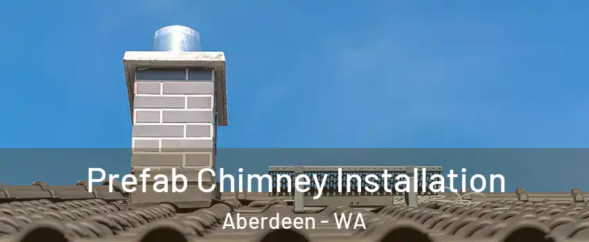  Prefab Chimney Installation Aberdeen - WA
