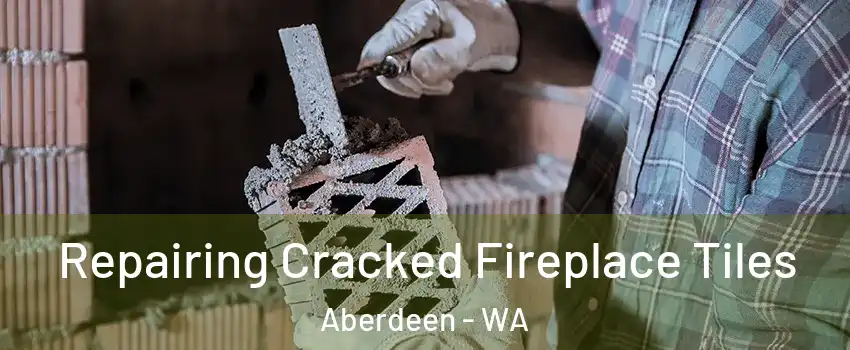 Repairing Cracked Fireplace Tiles Aberdeen - WA