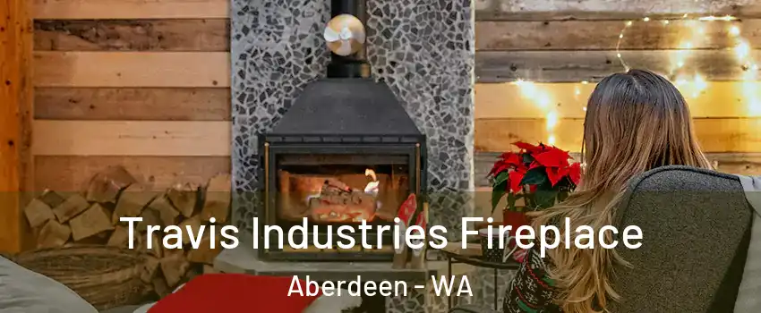  Travis Industries Fireplace Aberdeen - WA