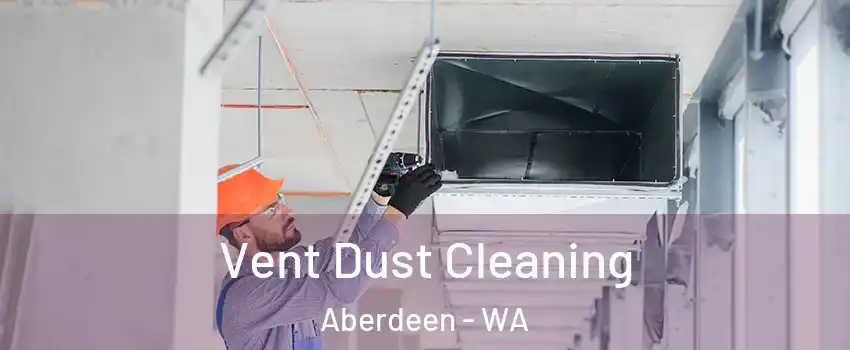  Vent Dust Cleaning Aberdeen - WA