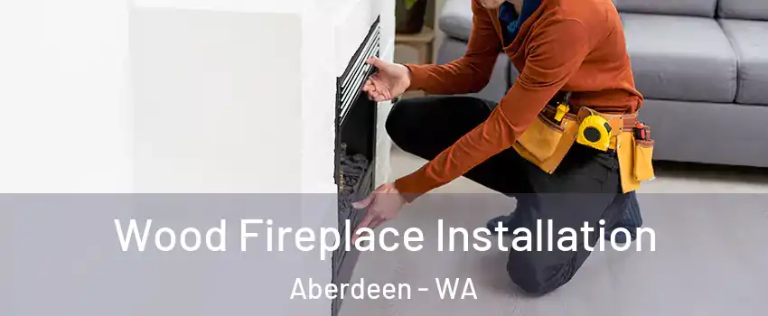  Wood Fireplace Installation Aberdeen - WA
