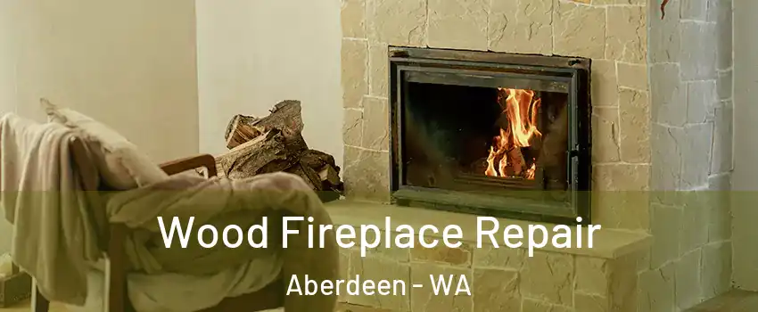  Wood Fireplace Repair Aberdeen - WA