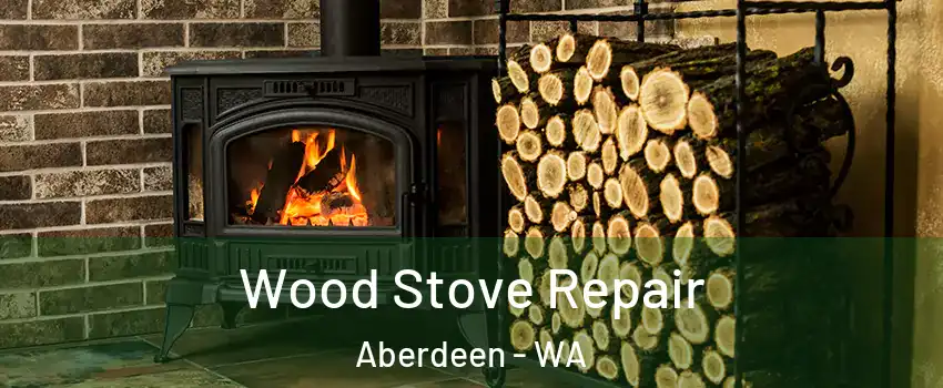  Wood Stove Repair Aberdeen - WA